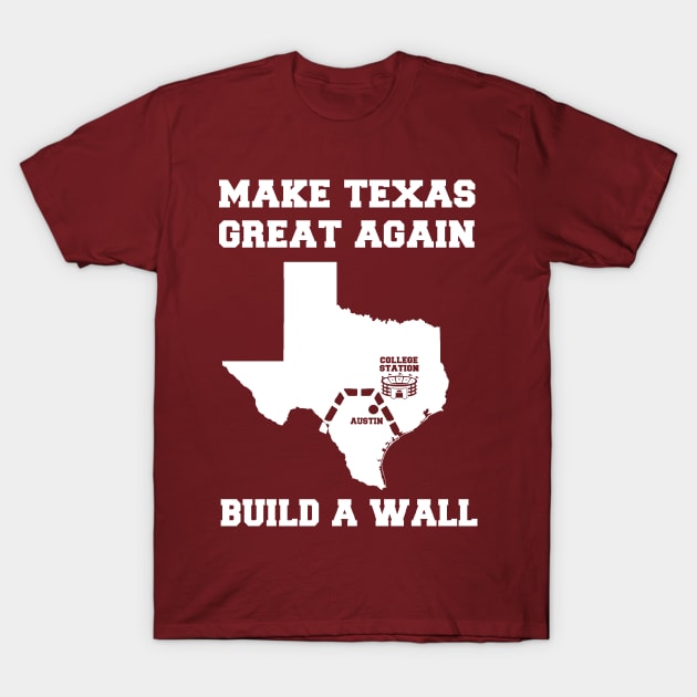 MAKE TEXAS GREAT AGAIN COLLEGE STATION T-Shirt by thedeuce